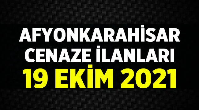 19 Ekim 2021 Afyon Vefat Duyuruları! 