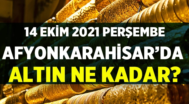 Afyon'da Altın Fiyatları - 14 Ekim 2021 Perşembe 