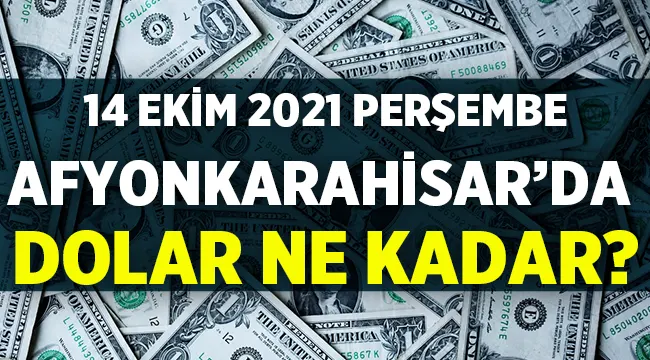 Afyon'da Dolar Fiyatları - 14 Ekim 2021 Perşembe 