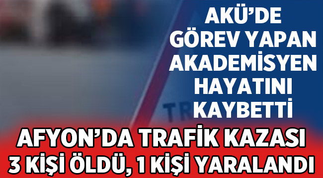 Afyon'da otomobil hayvan yüklü kamyonete çarptı! 3 ölü 1 yaralı