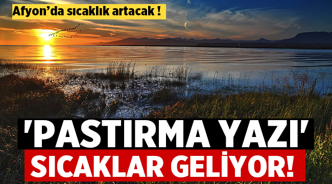 Afyon Hava Durumu: Pastırma yazı sıcaklar geliyor! 