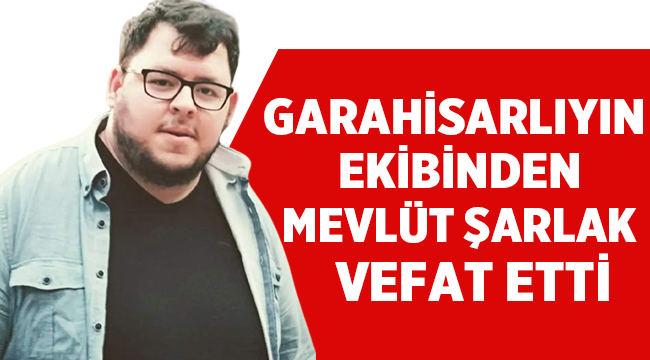 Afyon'un sevilen ismi Mevlüt Şarlak hayatını kaybetti! 
