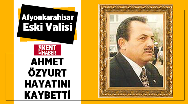 Afyonkarahisar eski valisi hayatını kaybetti
