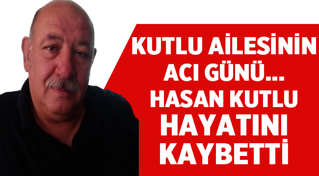 Afyonlu iş insanı Hasan Kutlu hayatını kaybetti!