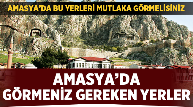 Amasya'da Görmeniz Gereken Yerler