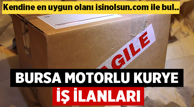 Bursa Motorlu Kurye İş İlanları