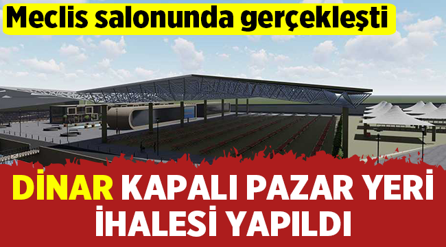 Dinar Kapalı Pazar Yeri ihalesi gerçekleştirildi