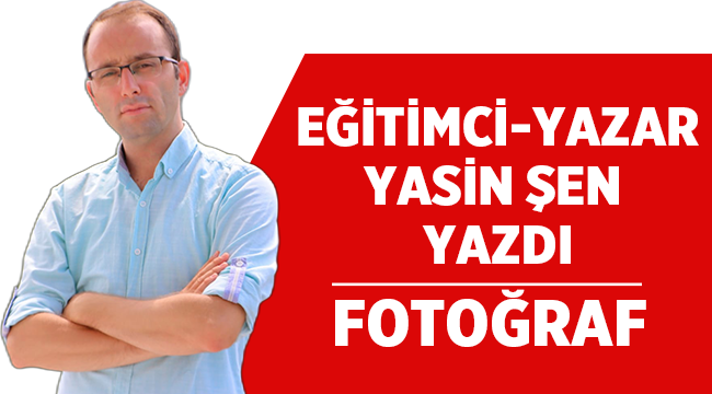 Eğitimci-Yazar Yasin Şen yazdı: Fotoğraf