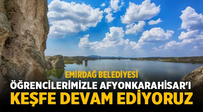 Emirdağ Belediyesi: Öğrencilerimizle Afyonkarahisar'ı keşfe devam ediyoruz