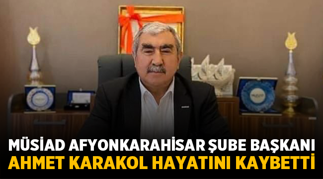 İşadamı Ahmet Karakol hayatını kaybetti!