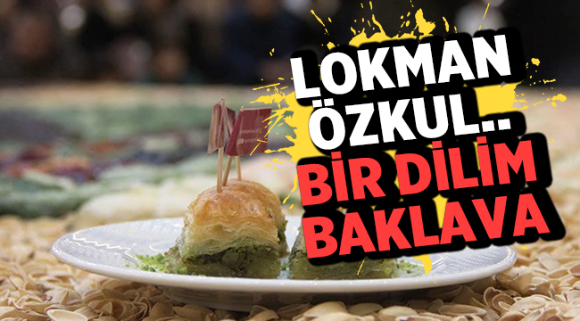 Lokman Özkul'dan yaşanmış bir baklava hikayesi! 