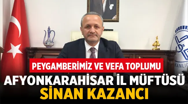 Müftü Sinan Kazancı: Peygamberimiz ve Vefa Toplumu