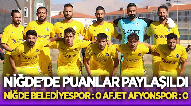 Niğde'de puanlar paylaşıldı! Niğde :0 Afyonspor:0 