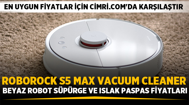 Roborock S5 Max Vacuum Cleaner Beyaz Robot Süpürge ve Islak Paspas Fiyatları