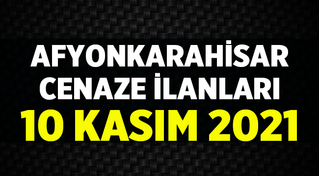 10 Kasım 2021 Afyon vefat duyuruları! 