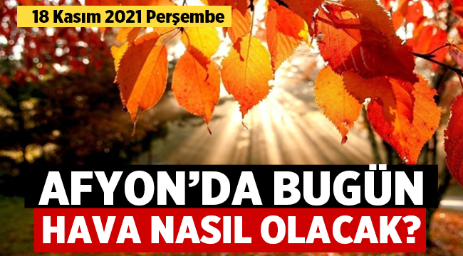 18 Kasım 2021 Perşembe Afyon'da Hava Durumu