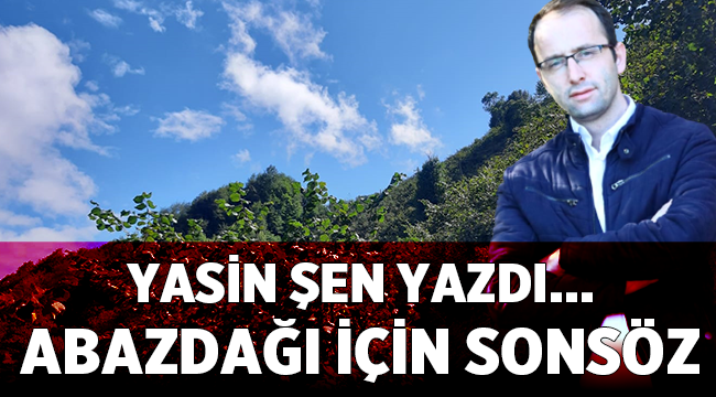 Abazdağı için sonsöz - Yasin ŞEN