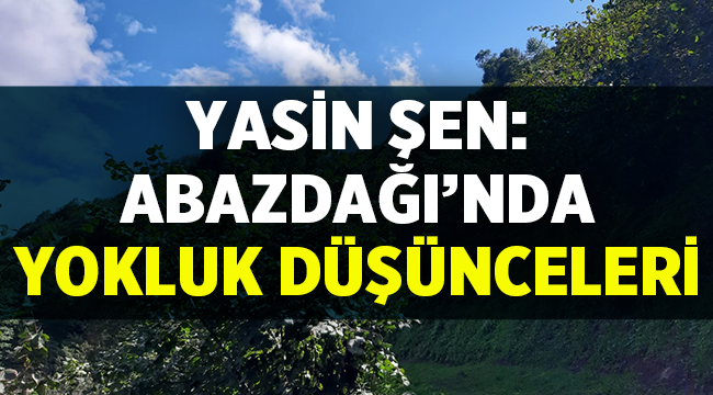 Abazdağı'nda Yokluk Düşünceleri - Yasin ŞEN