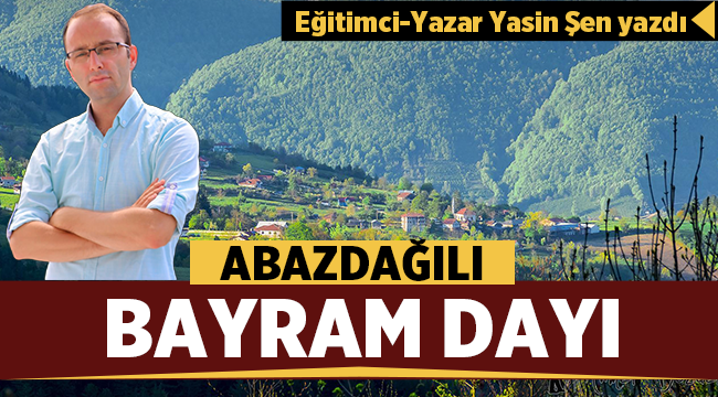 Abazdağılı Bayram Dayı - Yasin ŞEN