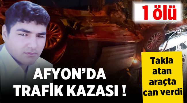 Afyon'da kamyonet takla attı! 1 Ölü..