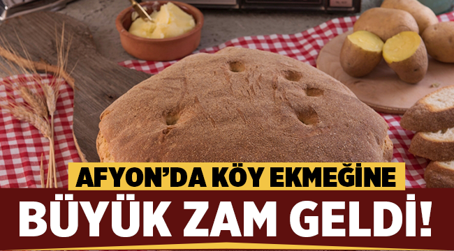 Afyon'da köy ekmeğine büyük zam!