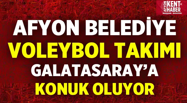 Afyon Efeleri, Galatasaray'a konuk oluyor!