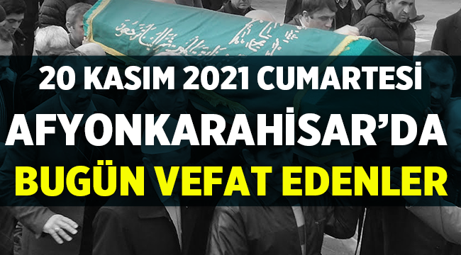 Afyon Vefat Duyuruları: 20 Kasım 2021 Cumartesi