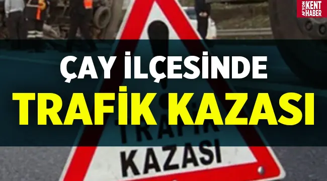 Afyonkarahisar’ın Çay ilçesinde zincirleme trafik kazası!