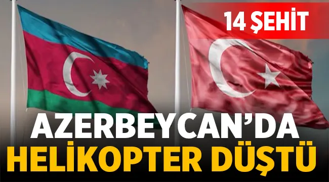 Azerbaycan'da düşen helikopterdeki 14 asker şehit oldu! 
