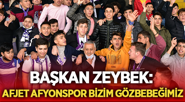 Başkan Zeybek: Afjet Afyonspor bizim gözbebeğimiz! 
