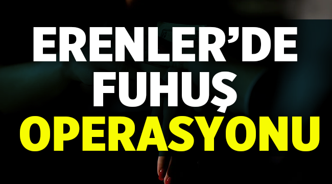 Erenler'de fuhuş operasyonu! 