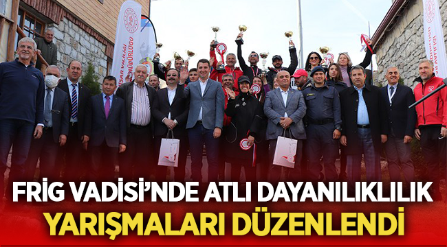 Frig Vadisi’nde Atlı Dayanıklılık Yarışmaları heyecanı yaşandı