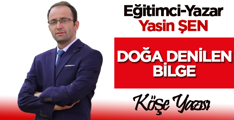Yasin Şen yazdı: Doğa Denilen Bilge!