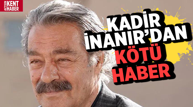 Kadir İnanır sevenlerini üzdü! 