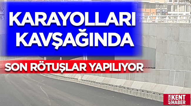 Karayolları kavşağında son rötuşlar yapılıyor! 