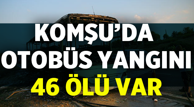 Komşuda otobüs alev alev yandı! 46 ölü 