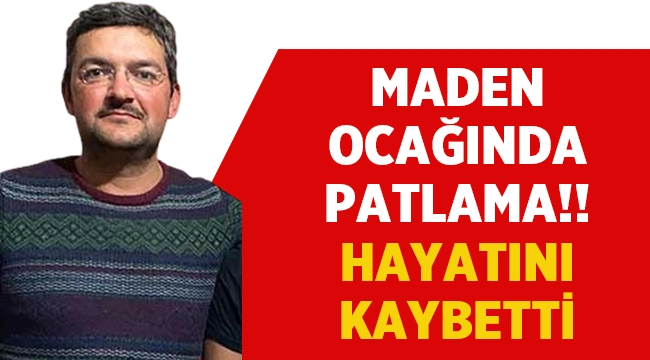Maden ocağında patlama: 1 ölü