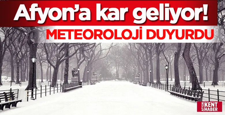Meteoroloji açıkladı: Afyon'a kar geliyor!