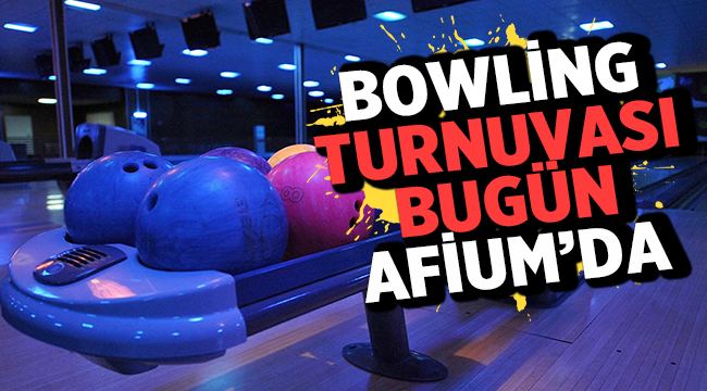Ödüllü Bowling Turnuvası bugün Afium'da yapılacak !