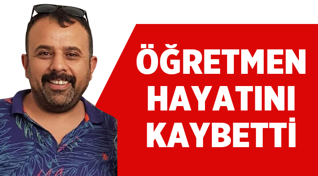 Öğretmen Gürkan Kozluca hayatını kaybetti! 