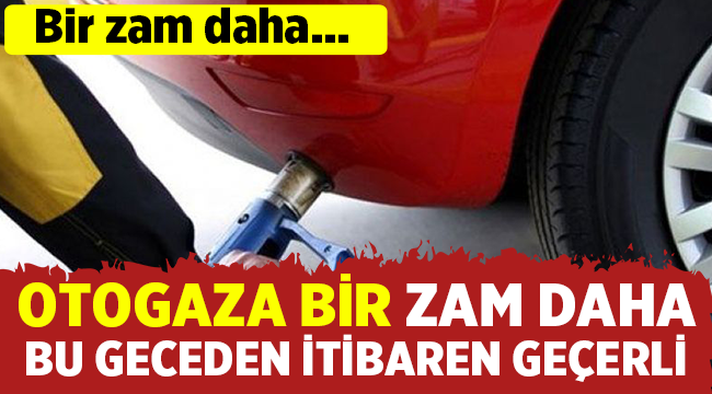 Oto gaza zam geldi! 