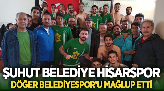 Şuhut Belediye Hisarspor, Döğer Belediyespor'u mağlup etti!