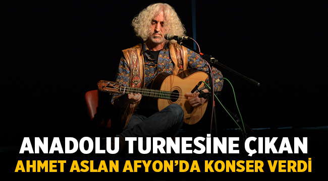 Turneye çıkan Ahmet Aslan Afyon'da konser verdi