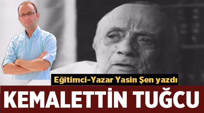 Yasin Şen yazdı: Kemalettin Tuğcu
