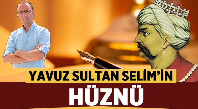 Yavuz Sultan Selim'in Hüznü - Yasin ŞEN