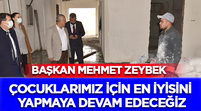 Zeybek: Çocuklarımız için en iyisini yapmaya devam edeceğiz!