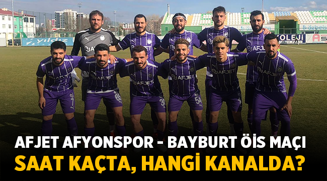 Afjet Afyonspor – Bayburt ÖİS maçı hangi kanalda, saat kaçta?