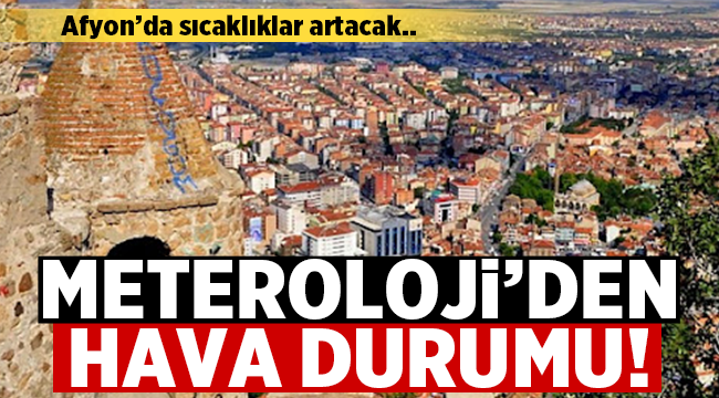 Afyon'da Hava Sıcaklığı Artacak!