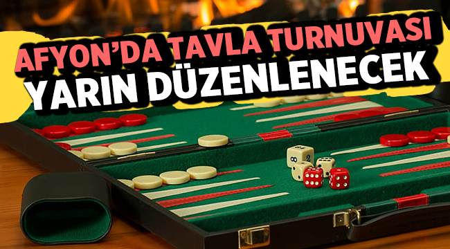 Afyon'da Tavla Turnuvası yarın düzenlenecek!