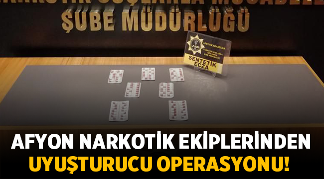 Afyon Narkotik ekiplerinden uyuşturucu operasyonu!